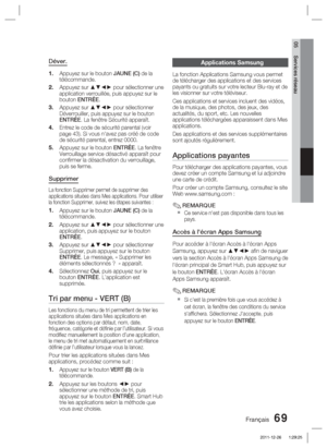 Page 147Français 69
05 Services réseau
Déver.
Appuyez sur le bouton JAUNE (C) de la 
télécommande. 
Appuyez sur ▲▼◄► pour sélectionner une 
application verrouillée, puis appuyez sur le 
bouton ENTRÉE.
Appuyez sur ▲▼◄► pour sélectionner 
Déverrouiller, puis appuyez sur le bouton 
ENTRÉE. La fenêtre Sécurité apparaît.
Entrez le code de sécurité parental (voir 
page 43). Si vous n'avez pas créé de code 
de sécurité parental, entrez 0000.
Appuyez sur le bouton ENTRÉE. La fenêtre 
Verrouillage service désactivé...