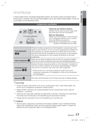 Page 173Deutsch 17
02 Anschlüsse
Front-Lautsprecher 
ei
Platzieren Sie diese Lautsprecher vor Ihrer Hörposition, so dass sie \
nach innen 
zeigen (in einem Winkel von ca. 45°) und auf Sie ausgerichtet sind.\
 Platzieren Sie 
die Lautsprecher so, dass die Hochtöner sich auf einer Höhe mit Ih\
ren Ohren 
beﬁ nden. Richten Sie die Vorderseite der Front-Lautsprecher an der Vorderse\
ite 
des Center-Lautsprechers aus, oder versetzen Sie sie etwas vor die Cente\
r-
Lautsprecher.
Center-Lautsprecher fDieser wird am...