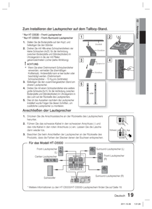 Page 175Deutsch 19
02 Anschlüsse
Anschließen der Lautsprecher
Drücken Sie die Anschlusslasche an der Rückseite des Lautsprechers\
 
herunter.
Führen Sie das schwarze Kabel in den schwarzen Anschluss (-) und 
das rote Kabel in den roten Anschluss (+) ein. Lassen Sie die Lasche 
dann wieder los.
Beachten Sie beim Anschließen der Lautsprecher an der Rückseite de\
s 
Produkts, dass die Farben der Stecker denen der Buchsen entsprechen.
1.
2.
3.
SchwarzRot
Zum Installieren der Lautsprecher auf dem Tallboy-Stand.
* Nur...