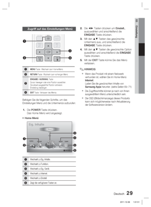 Page 185Deutsch 29
03 Einstellung
Zugriff auf das Einstellungen Menü
DISC MENU MENU TITLE MENU
TOOLS
RETURN EXIT
INFO
TUNER
POPUP
DISC MENUTITLE MENU
TOOLSINFO
TUNER
POPUP1
2
4
3
1MENU Taste : Wechseln zum Home-Menü.
2RETURN Taste : Rückkehr zum vorherigen Menü.
3
EINGABE / AUSWAHL Taste : 
Cursor bewegen oder eine Position auswählen.
Die aktuell ausgewählte Position aktivieren.
Einstellung bestätigen. 
4EXIT Taste : Verlassen des Menüs.
Befolgen Sie die folgenden Schritte, um das 
Einstellungen Menü und die...