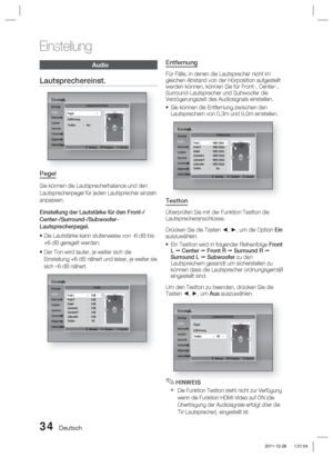 Page 19034 Deutsch
Einstellung
Entfernung
Für Fälle, in denen die Lautsprecher nicht im 
gleichen Abstand von der Hörposition aufgestellt 
werden können, können Sie für Front-, Center-, 
Surround-Lautsprecher und Subwoofer die 
Verzögerungszeit des Audiosignals einstellen.Sie können die Entfernung zwischen den 
Lautsprechern von 0,3m und 9,0m einstellen.
Einstell.Anzeige
Audio
Netzwerk
System
Sprache
Sicherheit
Allgemein
Unterstützung
Entfernung
>
 Beweg.    < Ändern    ' Zurück
Front L ◄   10(ft) 3.0(m)...