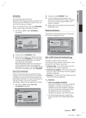 Page 197Deutsch 41
03 Einstellung
WPS(PBC)
Der einfachste Weg die WLAN-
Netzwerkverbindung einzurichten, besteht in der 
Verwendung der WPS(PBC) Funktion oder der 
One Foot Connection Funktion.
Wenn Ihr Wireless Router über eine WPS(PBC) 
Taste verfügt, folgen Sie diesen Schritten:
Mit Hilfe der ▲▼ Tasten WPS(PBC) 
auswählen.
Einstell.Anzeige
Audio
Netzwerk
System
Sprache
Sicherheit
Allgemein
Unterstützung
Netzwerkeinstellungen
>
 Beweg.    " Eingabe    ' Zurück
One Foot
Connection
WLAN...