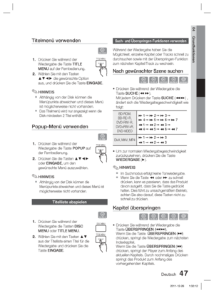 Page 203Deutsch 47
04 Grundfunktionen
Titelmenü verwenden  
Z
Drücken Sie während der 
Wiedergabe die Taste TITLE 
MENU auf der Fernbedienung.
Wählen Sie mit den Tasten 
▲▼◄► die gewünschte Option 
aus, und drücken Sie die Taste EINGABE.
HINWEIS
Abhängig von der Disk können die 
Menüpunkte abweichen und dieses Menü 
ist möglicherweise nicht vorhanden.
Das Titelmenü wird nur angezeigt wenn die 
Disk mindesten 2 Titel enthält.
Popup-Menü verwenden
h
Drücken Sie während der 
Wiedergabe die Taste POPUP auf 
der...