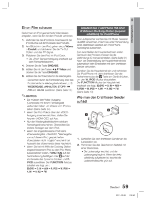 Page 215Deutsch 59
04 Grundfunktionen
Benutzen Sie iPod/iPhone mit einer 
drahtlosen Docking-Station (separat  erhältlich) für iPod/iPhone
Ihre Lautsprecher werden Sie mit Musik besserer 
Qualität verwöhnen, indem Sie unter Verwendung 
eines drahtlosen Senders ein iPod/iPhone 
Audiosignal aussenden.
Zum Anschließen der Haupteinheit beim ersten 
Gebrauch des Produkts müssen Sie die 
Verbindungs-ID manuell einstellen. (Siehe Seite 61)
Nach der Ersteinstellung der Haupteinheit wird sie 
automatisch beim Einschalten...