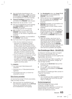 Page 221Deutsch 65
05 Netzwerkdienste
Wenn die Eingabe abgeschlossen ist, die 
EINGABE Taste drücken, um OK auszuwählen 
und anschließend die EINGABE Taste drücken. 
Der Anmeldebildschirm wird erneut angezeigt.
Passwort bestätigen auswählen und 
anschließend die EINGABE Taste drücken.
Wiederholen Sie die Schritte 7 und 8. 
Wenn der Anmeldebildschirm erneut angezeigt 
wird, Konto erstellen auswählen und die 
EINGABE Taste drücken. 
Das Bestätigungsfenster wird angezeigt.
OK auswählen und anschließend die 
EINGABE...