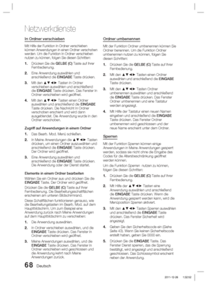 Page 22468 Deutsch
Netzwerkdienste
In Ordner verschieben
Mit Hilfe der Funktion In Ordner verschieben 
können Anwendungen in einen Ordner verschoben 
werden. Um die Funktion In Ordner verschieben 
nutzen zu können, folgen Sie diesen Schritten:
Drücken Sie die GELBE (C) Taste auf Ihrer 
Fernbedienung. 
Eine Anwendung auswählen und 
anschließend die EINGABE Taste drücken.
Mit den ▲▼◄► Tasten In Ordner 
verschieben auswählen und anschließend 
die EINGABE Taste drücken. Das Fenster In 
Ordner verschieben wird...