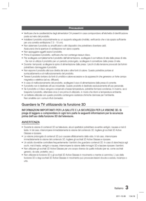 Page 237Italiano 3
Precauzioni
Veriﬁ care che le caratteristiche degli alimentatori CA presenti in casa corri\
spondano all'etichetta di identiﬁ cazione 
posta sul retro del prodotto.
Installare il prodotto orizzontalmente su un supporto adeguato (mobile)\
, veriﬁ cando che vi sia spazio sufﬁ ciente 
per una corretta ventilazione (7,5 - 10 cm).
Non sistemare il prodotto su ampliﬁ catori o altri dispositivi che potrebbero diventare caldi.
Assicurarsi che le aperture di ventilazione non siano coperte.
Non...