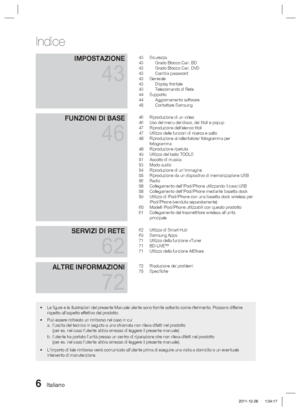 Page 2406 Italiano
Indice
IMPOSTAZIONE
43
43 Sicurezza
43  Grado Blocco Can. BD
43  Grado Blocco Can. DVD
43 Cambia password
43 Generale
43 Display frontale
43  Telecomando di Rete
44 Supporto
44 Aggiornamento software
45 Contattare Samsung
FUNZIONI DI BASE
46
46  Riproduzione di un video
46  Uso del menu del disco, dei titoli e popup
47  Riproduzione dell'elenco titoli
47  Utilizzo delle funzioni di ricerca e salto
48  Riproduzione al rallentatore/ fotogramma per fotogramma
48 Riproduzione ripetuta
49...