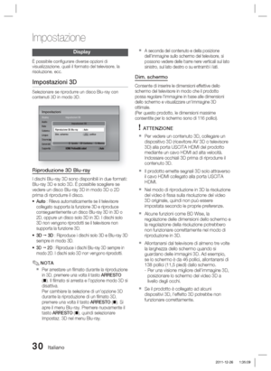 Page 26430 Italiano
Impostazione
Display
È possibile conﬁ gurare diverse opzioni di 
visualizzazione, quali il formato del televisore, la 
risoluzione, ecc.
Impostazioni 3D
Selezionare se riprodurre un disco Blu-ray con 
contenuti 3D in modo 3D.
ImpostazioniDisplay
Audio
Rete
Sistema
Lingua
Sicurezza
Generale
SupportoImpostazioni 3D
HDMI Profondità colori  : Auto
Impostazioni 3D
> Sposta    " Conferma    ' Ritorna
Riproduzione 3D Blu-ray  : Auto
Dim. schermo  : 55  pollice
Riproduzione 3D Blu-ray
I...