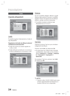 Page 26834 Italiano
Impostazione
Distanza
Se non è possibile collegare i diffusori a uguale 
distanza dalla posizione di ascolto, è possibile 
regolare il ritardo dei segnali audio dei diffusori 
anteriori, centrale, surround e subwoofer.È possibile impostare la distanza degli 
altoparlanti tra 0,3 m e 9,0 m.
ImpostazioniDisplay
Audio
Rete
Sistema
Lingua
Sicurezza
Generale
SupportoDistanza
>
 Sposta    < Cambia    ' Ritorna
Anteriore S ◄   10(ft) 3.0(m)  |Anteriore D  :  10(ft) 3.0(m)
Centrale : 10(ft)...