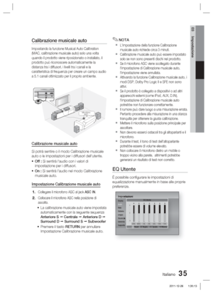 Page 269Italiano 35
03 Impostazione
Calibrazione musicale auto 
Impostando la funzione Musical Auto Calibration 
(MAC, calibrazione musicale auto) solo una volta 
quando il prodotto viene riposizionato o installato, il 
prodotto può riconoscere automaticamente la 
distanza tra i diffusori, i livelli tra i canali e la 
caratteristica di frequenza per creare un campo audio 
a 5.1 canali ottimizzato per il proprio ambiente.
ASC  IN
ASC IN50
50
0
m AMicrofono 
ASC
Calibrazione musicale auto
Si potrà sentire o il...