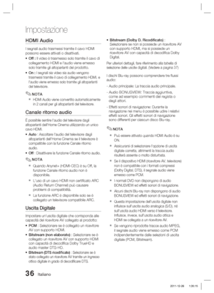 Page 27036 Italiano
Impostazione
HDMI Audio 
I segnali audio trasmessi tramite il cavo HDMI 
possono essere attivati o disattivati.Off : Il video è trasmesso solo tramite il cavo di 
collegamento HDMI e l'audio viene emesso 
solo tramite gli altoparlanti del prodotto.
On : 
I segnali sia video sia audio vengono 
trasmessi tramite il cavo di collegamento HDMI, e 
l'audio viene emesso solo tramite gli altoparlanti 
del televisore.
NOTA
HDMI Audio viene convertito automaticamente 
in 2 canali per gli...