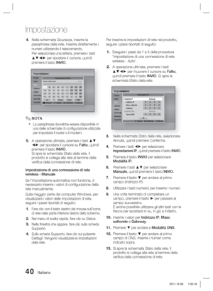 Page 27440 Italiano
Impostazione
Nella schermata Sicurezza, inserire la 
passphrase della rete. Inserire direttamente i 
numeri utilizzando il telecomando. 
Per selezionare una lettera, premere i tasti 
▲▼◄► per spostare il cursore, quindi 
premere il tasto INVIO.
ImpostazioniDisplay
Audio
Rete
Sistema
Lingua
Sicurezza
Generale
SupportoImpostazioni di rete
a
  Preced.    m Sposta    " Conferma    ' Ritorna
agmsa/A*EliminaSpazioFattotuvwxyz0nopqr789hijkl456bcdef123
Immet. chiave sicur. 0 imm.
NOTA
La...