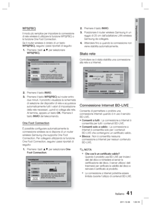 Page 275Italiano 41
03 Impostazione
WPS(PBC)
Il modo più semplice per impostare la connessione 
di rete wireless è utilizzare la funzione WPS(PBC) o 
la funzione One Foot Connection.
Se il router wireless è dotato di un tasto 
WPS(PBC), seguire i passi riportati di seguito:Premere i tasti ▲▼ per selezionare 
WPS(PBC).
ImpostazioniDisplay
Audio
Rete
Sistema
Lingua
Sicurezza
Generale
SupportoImpostazioni di rete
>
 Sposta    " Conferma    ' Ritorna
One Foot
Connection
Wireless 
(Generale)Cavo
Consente di...