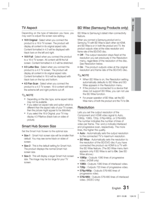 Page 31English 31
03 Setup
TV Aspect
Depending on the type of television you have, you 
may want to adjust the screen size setting.
16:9 Original : Select when you connect the 
product to a 16:9 TV screen. The product will 
display all content in its original aspect ratio.
Content formatted in 4:3 will be displayed with 
black bars on the left and right.
16:9 Full : Select when you connect the product 
to a 16:9 TV screen. All content will ﬁ ll the full 
screen. Content formatted in 4:3 will be stretched.
4:3...