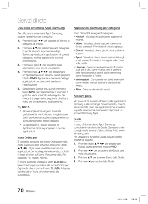 Page 30470 Italiano
Servizi di rete
Uso della schermata Appl. Samsung
Per utilizzare la schermata Appl. Samsung, 
seguire i passi riportati di seguito:Premere i tasti ◄► per passare all’elenco di 
categoria di sinistra.
Premere ▲▼ per selezionare una categoria. 
In pochi secondi, la schermata Appl. 
Samsung visualizza le applicazioni di questa 
categoria. In cima appaiono le icone di 
ordinamento.
Premere il tasto ► per spostarsi sulle 
applicazioni o sui servizi visualizzati.
Premere i tasti ▲▼◄► per...