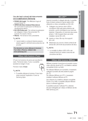 Page 305Italiano 71
05 Servizi di rete
Uso dei tasti colorati del telecomando 
con le applicazioni Samsung
ROSSO (A) (Login) : Per effettuare il login all’
account Smart TV.
VERDE (B) (Vista miniature/Vista elenco) : 
Per commutare le applicazioni tra Miniatura e 
Visualizzazione elenco.
BLU (D) (Ordina per) : Per ordinare le applicazioni 
per categoria in base a Raccomandati, Più 
scaricati, Più recenti o Nome.
Ritorna : Per tornare al menu precedente.
NOTA
I servizi relativi a contenuti Internet possono...