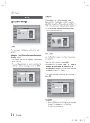 Page 3434 English
Setup
Distance
If the speakers cannot be placed at equal 
distances from the listening position, you can 
adjust the delay time of the audio signals from the 
front, centre, surround and subwoofer speakers.You can set the Speaker Distance between 
1ft(0.3m) and 30ft(9.0m).
SettingsDisplay
Audio
Network
System
Language
Security
General
SupportDistance
>
 Move    < Change    ' Return
Front L ◄   10(ft) 3.0(m)    |Front R  :  10(ft) 3.0(m)
Center : 10(ft) 3.0(m)
Surround L  :  10(ft) 3.0(m)...