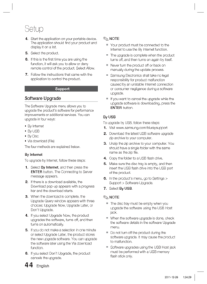 Page 4444 English
Setup
Start the application on your portable device. 
The application should ﬁ nd your product and 
display it on a list.
Select the product. 
If this is the ﬁ rst time you are using the 
function, it will ask you to allow or deny 
remote control of the product. Select Allow.
Follow the instructions that came with the 
application to control the product.
Support
Software Upgrade
The Software Upgrade menu allows you to 
upgrade the product’s software for performance 
improvements or additional...