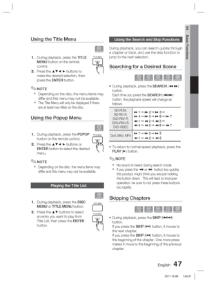 Page 47English 47
04 Basic Functions
Using the Title Menu     
Z
During playback, press the TITLE 
MENU button on the remote 
control.
Press the 
\b◄ ► buttons to 
make the desired selection, then 
press the ENTER button.
NOTE
Depending on the disc, the menu items may 
differ and this menu may not be available.
The Title Menu will only be displayed if there 
are at least two titles on the disc.
Using the Popup Menu 
h
During playback, press the POPUP  
button on the remote control.
Press the 
\b◄ ► buttons or...