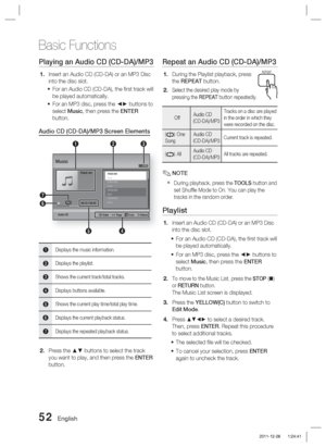 Page 5252 English
Basic Functions
Playing an Audio CD (CD-DA)/MP3
Insert an Audio CD (CD-DA) or an MP3 Disc 
into the disc slot.For an Audio CD (CD-DA), the ﬁ rst track will 
be played automatically.
For an MP3 disc, press the ◄► buttons to 
select Music, then press the ENTER  
button.
Audio CD (CD-DA)/MP3 Screen Elements
Audio CD
5
2
4
7
6 13
" Enter    < Page    
 Tools    ' Return
TRACK 001
1/13Music
TRACK 00100:43TRACK 00203:56TRACK 00304:41TRACK 00404:02+ 
00:13 / 00:43
1Displays the music...