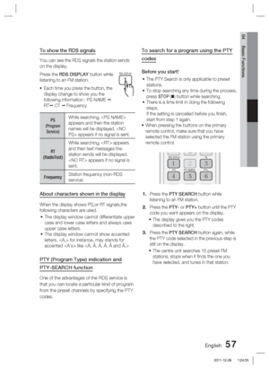 Page 57English 57
04 Basic Functions
To show the RDS signals
You can see the RDS signals the station sends 
on the display.
Press the RDS DISPLAY button while 
listening to an FM station.Each time you press the button, the 
display change to show you the 
following information : PS NAME  
RT  CT   Frequency
PS 
(Program 
Service)
While searching,  
appears and then the station 
names will be displayed.  appears if no signal is sent.
RT
(RadioText) While searching,  appears 
and then text messages the...