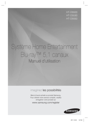 Page 79Système Home Entertainment Blu-ray™ 5,1 canaux
 
Manuel d'utilisation
imaginez les possibilités
Merci d'avoir acheté ce produit Samsung.
Pour obtenir notre service complet, veuillez  enregistrer votre produit sur
www.samsung.com/register
HT-D5500
HT-D5530
HT-D5550
HT-D5500_FRA_1226.indd   1 HT-D5500_FRA_1226.indd   1 2011-12-26    1:27:22
2011-12-26    1:27:22
 