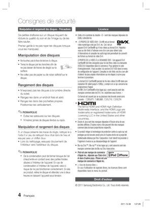 Page 824 Français
Manipulation et rangement des disques - Précautions
De petites éraﬂ ures sur un disque risquent de 
réduire la qualité du son et de l’image ou de les 
faire sauter.
Prenez garde à ne pas rayer les disques lorsque 
vous les manipulez.
Manipulation des disques
Ne touchez pas la face de lecture du disque.
Tenez le disque par les tranches aﬁ n de 
ne pas laisser de traces de doigts sur la 
surface.
Ne collez pas de papier ou de ruban adhésif sur le 
disque.
Rangement des disques
N’exposez pas les...