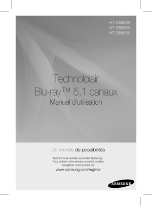 Page 155Technoloisir 
Blu-ray™ 5,1 canaux
Manuel d'utilisation
Un monde de possibilités
Merci d'avoir acheté ce produit Samsung.  
Pour obtenir notre service complet, veuillez 
enregistrer votre produit sur
www.samsung.com/register
HT-D5500K
HT-D5530K
HT-D5550K
 