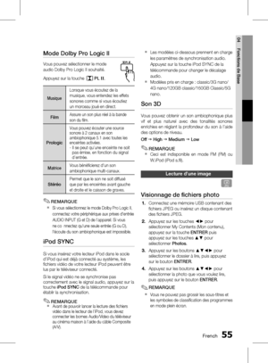 Page 209 FrenchFrench 
04 Fonctions de Base
Mode Dolby Pro Logic ll
Vous pouvez sélectionner le mode 
audio Dolby Pro Logic II souhaité. 
Appuyez sur la touche 
PL II.
Musique
Lorsque vous écoutez de la 
musique, vous entendez les effets 
sonores comme si vous écoutiez 
un morceau joué en direct.
FilmAssure un son plus réel à la bande 
son du film.
Prologic
Vous pouvez écouter une source 
sonore à 2 canaux en son 
ambiophonique 5.1 avec toutes les 
enceintes activées.
 
-    Il se peut qu’une...