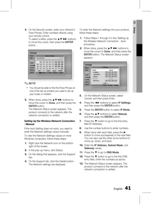 Page 410 EnglishEnglish 1
03 Setup
On the Security screen, enter your network’s 
Pass Phrase. Enter numbers directly using 
your remote control. 
To select a letter, press the ▲▼◄► buttons 
to move the cursor, then press the ENTER 
button.
SettingsDisplay
Audio
Network
System
Language
Security
General
SupportSettings
Network
Language
Network Settings
a
 Previous    m Move    " Enter    ' Return
agmsa/A*DeleteSpaceDonetuvwxyz0nopqr789hijkl456bcdef123
Enter security key. 0 entered
NOTE
You...