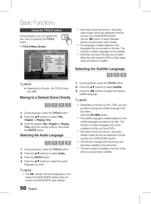 Page 500 English
Basic Functions
English 1
using the tooLS button
During playback, you can operate the 
disc menu by pressing the TOOLS 
button.
TOOLS Menu Screen
Tools
      <
 Change    " Enter   ' Return
Title Search    1/2
Chapter Search  :  1/20
Time Search  : 00:00:13/01:34:37
Picture Settings  :  Normal
Audio  : 
1/4 ENG Multi CH
User EQ
Subtitle 

:  0/7 Off
Angle  : 
1/1
NOTE
Depending on the disc, the TOOLS menu 
may differ.
Moving to a Desired Scene Directly
h�Z�
During playback,...