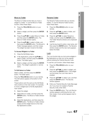 Page 67 EnglishEnglish 
05 Network Services
Move to Folder
The Move to Folder function lets you move a 
widget to a folder. To use the Move to Folder 
function, follow these steps:Press the  YELLOW (C)  button on your 
remote. 
Select a widget, and then press the  ENTER 
button.
Press the ▲▼◄► to select Move to Folder, 
and then press the  ENTER button. The 
Move to Folder window opens.
Press the ▲▼◄► to select a folder, and 
then press the  ENTER button. The Moved to 
Folder message...