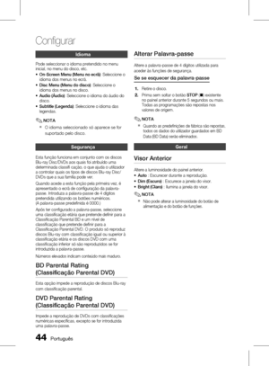 Page 122
 Português

Configurar

Português 

Idioma
Pode seleccionar o idioma pretendido no menu inicial, no menu do disco, etc.
On-Screen Menu (Menu no ecrã): Seleccione o idioma dos menus no ecrã.
Disc Menu (Menu do disco): Seleccione o idioma dos menus no disco.
Audio (Áudio): Seleccione o idioma do áudio do disco.
Subtitle (Legenda): Seleccione o idioma das legendas.
NOTA
O idioma seleccionado só aparece se for 
suportado pelo disco.
segurança
Esta função funciona em conjunto com os...