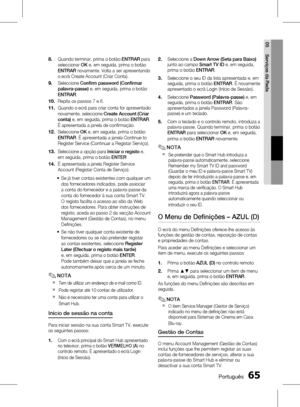 Page 143
 Português
Português 

05
Serviços da Rede

Quando terminar, prima o botão ENTRAR para seleccionar OK e, em seguida, prima o botão ENTRAR novamente. Volta a ser apresentando o ecrã Create Account (Criar Conta).
Seleccione Confirm password (Confirmar palavra-passe) e, em seguida, prima o botão ENTRAR.
Repita os passos 7 e 8. 
Quando o ecrã para criar conta for apresentado novamente, seleccione Create Account (Criar conta) e, em seguida, prima o botão ENTRAR. É apresentada a janela de...