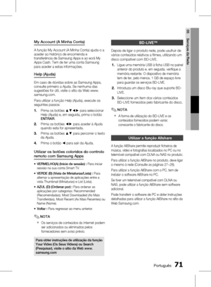 Page 149
0 Português
Português 1

05
Serviços da Rede

My Account (A Minha Conta)
A função My Account (A Minha Conta) ajuda-o a aceder ao histórico de encomenda e transferência de Samsung Apps e ao ecrã My Apps Cash. Tem de ter uma conta Samsung 
para aceder a estas informações.
Help (Ajuda)
Em caso de dúvidas sobre as Samsung Apps, consulte primeiro a Ajuda. Se nenhuma das sugestões for útil, visite o sítio da Web www.samsung.com.
Para utilizar a função Help (Ajuda), execute os seguintes passos:
Prima...