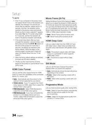 Page 34
 English

Setup

English 

NOTE
If the TV you connected to the product does not support Movie Frame or the resolution you selected, the message “If no pictures are shown after the selection, please wait for 15 seconds. And then, the resolution will be reverted to the previous value automatically. Would you like to make a selection?” appears. If you select Yes, the TV’s screen will go blank for 15 seconds, and then the resolution will revert to the previous resolution automatically....