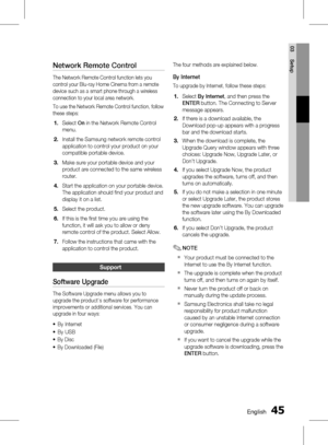 Page 45
 English
English 

03
Setup

Network Remote Control
The Network Remote Control function lets you 
control your Blu-ray Home Cinema from a remote 
device such as a smart phone through a wireless 
connection to your local area network.
To use the Network Remote Control function, follow 
these steps:
Select On in the Network Remote Control 
menu.
Install the Samsung network remote control 
application to control your product on your 
compatible portable device.
Make sure your portable...