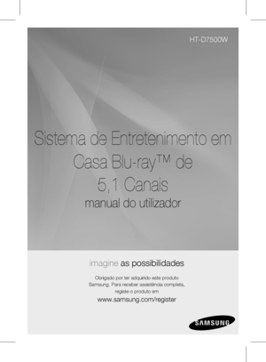 Page 79
Sistema de Entretenimento em
Casa Blu-ray™ de  
5,1 Canais
manual do utilizador
imagine as possibilidades
Obrigado por ter adquirido este produto
Samsung. Para receber assistência completa,
registe o produto em
www.samsung.com/register
HT-D7500W
 