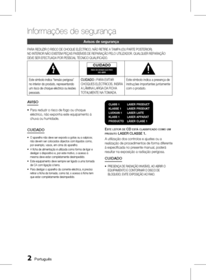 Page 80
 Português
Português 

Informações de segurança
Avisos de segurança
PARA REDUZIR O RISCO DE CHOQUE ELÉCTRICO, NÃO RETIRE A TAMPA (OU PARTE POSTERIOR). 
NO INTERIOR NÃO EXISTEM PEÇAS PASSÍVEIS DE REPARAÇÃO PELO UTILIZADOR. QUALQUER REPARAÇÃO 
DEVE SER EFECTUADA POR PESSOAL TÉCNICO QUALIFICADO.
CUIDADORISCO DE CHOQUE ELÉCTRICO  NÃO ABRIR
Este símbolo indica “tensão perigosa” 
no interior do produto, representando 
um risco de choque eléctrico ou lesões 
pessoais.
CUIDADO : PARA EVITAR 
CHOQUES...