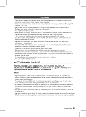 Page 81
 Português
Português 

Precauções
Certifique-se de que a fonte de alimentação de CA em sua casa está em conformidade com o indicado no autocolante de identificação, situado na parte de trás do produto. Instale o produto na horizontal, sobre uma base adequada (móvel), com espaço suficiente à volta para permitir a ventilação (7,5~10 cm).
Não coloque o produto sobre amplificadores ou sobre outro tipo de equipamento que possa aquecer. Certifique-se de que os orifícios de ventilação não estão...