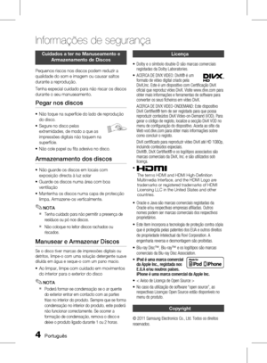 Page 82 PortuguêsPortuguês 
Informações de segurança
Cuidados a ter no Manuseamento e Armazenamento de Discos
Pequenos riscos nos discos podem reduzir a 
qualidade do som e imagem ou causar saltos 
durante a reprodução.
Tenha especial cuidado para não riscar os discos 
durante o seu manuseamento.
Pegar nos discos
Não toque na superfície do lado de reprodução 
do disco.
Segure no disco pelas 
extremidades, de modo a que as 
impressões digitais não toquem na 
superfície.
Não cole papel ou fita adesiva...