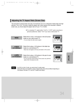 Page 3534
SETUP
The horizontal to vertical screen size ratio of conventional TVs is 4:3, while that of wide screen and high
definition TVs is 16:9. This ratio is called the aspect ratio. When playing DVDs recorded in different
screen size, you should adjust the aspect ratio to fit your TV or monitor.
✱ For a standard TV, select either 4:3LB or 4:3PS option according to
personal preference. Select 16:9 if you have a wide screen TV.
: Select this to view a 16:9 picture in the full-screen
mode on your wide screen...