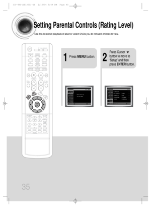 Page 3635
Setting Parental Controls (Rating Level)
Use this to restrict playback of adult or violent DVDs you do not want children to view.
21
Press MENUbutton.
Press Cursor
button to move to
‘Setup’ and then
press ENTERbutton.
 31P~68P(DB1350)-GB  2/16/04 5:49 PM  Page 40
 