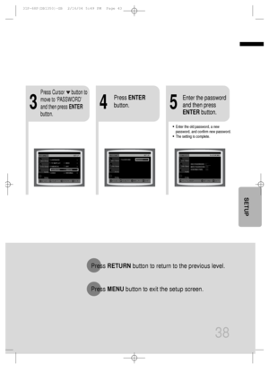 Page 394
•Enter the old password, a new
password, and confirm new password.
•The setting is complete.
35
Press RETURNbutton to return to the previous level.
Press MENUbutton to exit the setup screen.
38
Press Cursor      button to
move to ‘PASSWORD’
and then press ENTER
button.
Press ENTER
button.Enter the password
and then press
ENTERbutton.
SETUP
 31P~68P(DB1350)-GB  2/16/04 5:49 PM  Page 43
 