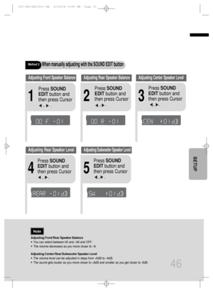 Page 47Adjusting Front/Rear Speaker Balance
•You can select between 00 and –06 and OFF.
•The volume decreases as you move closer to –6.
Adjusting Center/Rear/Subwoofer Speaker Level
•The volume level can be adjusted in steps from +6dB to –6dB.
•The sound gets louder as you move closer to +6dB and smaller as you get closer to -6dB.
Method 2When manually adjusting with the SOUND EDIT button
21
Adjusting Front Speaker BalanceAdjusting Rear Speaker Balance
Press SOUND
EDITbutton and
then press Cursor    
,     .
3...