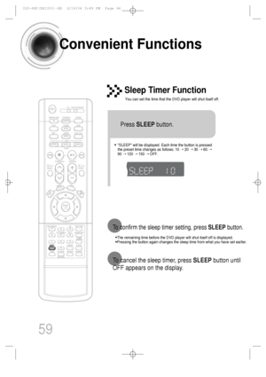 Page 6059
Convenient Functions
•The remaining time before the DVD player will shut itself off is displayed.
•Pressing the button again changes the sleep time from what you have set earlier.
To confirm the sleep timer setting, press SLEEPbutton.
• SLEEP will be displayed. Each time the button is pressed
the preset time changes as follows: 10 ➝ 20 ➝ 30 ➝ 60 ➝
90 ➝ 120 ➝ 150 ➝ OFF.
TITLECHAPPRGM RDS RTSTTUNED
kHzMHz
Press SLEEPbutton.
Sleep Timer Function
You can set the time that the DVD player will shut itself...