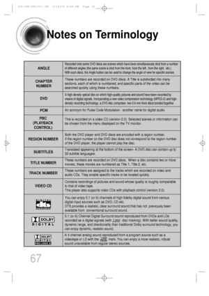 Page 68Notes on Terminology
67
Recorded onto some DVD discs are scenes which have been simultaneously shot from a number
of different angles (the same scene is shot from the front, from the left , from the right , etc.). 
With such discs, the Angle button can be used to change the angle of view for specific scenes.
ANGLE
These numbers are recorded on DVD discs. A Title is subdivided into many
sections, each of which is numbered, and specific parts of the video can be
searched quickly using these numbers.
A...