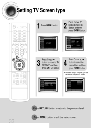 Page 3433
Setting TV Screen type
21
43
Press MENUbutton.
Press Cursor
button to move to
‘Setup’ and then
press ENTERbutton.
•Once the setup is complete, you will
be taken to the previous screen.
Press Cursor
button to move to ‘TV
DISPLAY’ and then
press ENTERbutton.Press Cursor      ,
button to select the
desired item and then
press ENTERbutton.
Press RETURNbutton to return to the previous level.
Press MENUbutton to exit the setup screen.
 31P~68P(DB750)-GB  2004.9.16  8:44 AM  Page 38
 