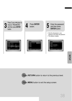 Page 394
•Enter the old password, a new
password, and confirm new password.
•The setting is complete.
35
Press RETURNbutton to return to the previous level.
Press MENUbutton to exit the setup screen.
38
Press Cursor      button to
move to ‘PASSWORD’
and then press ENTER
button.
Press ENTER
button.Enter the password
and then press
ENTERbutton.
SETUP
 31P~68P(DB750)-GB  2004.9.16  8:44 AM  Page 43
 